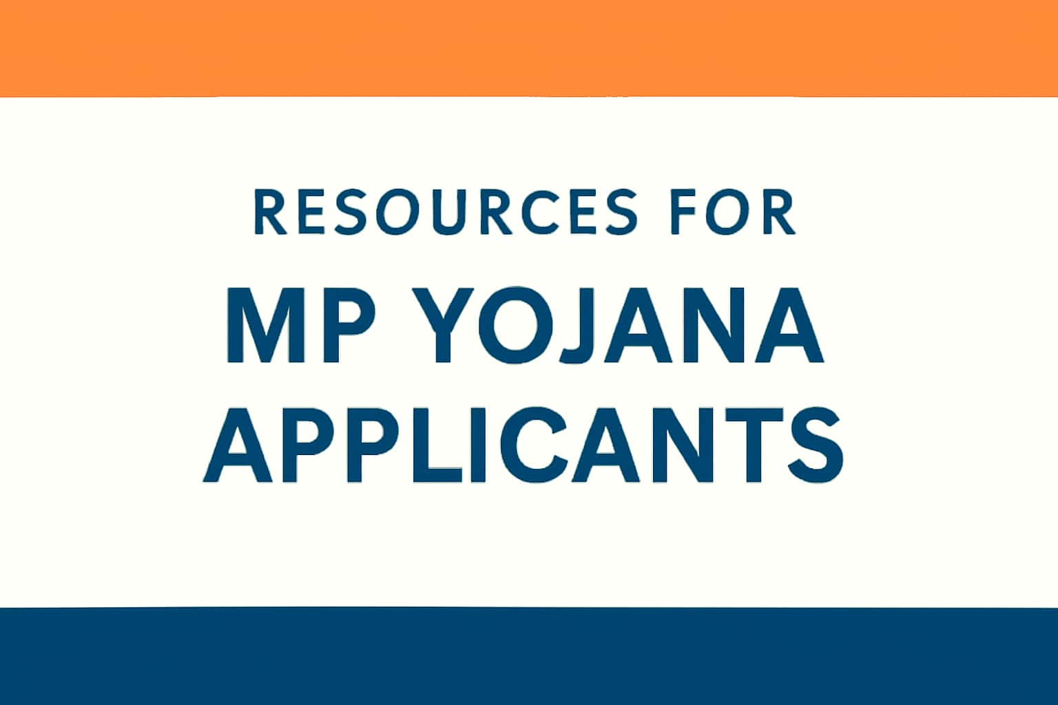 Resources for MP Yojana Applicants
